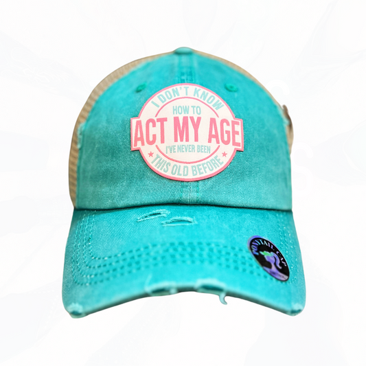 I DONT KNOW HOW TO ACT MY AGE PONY HAT