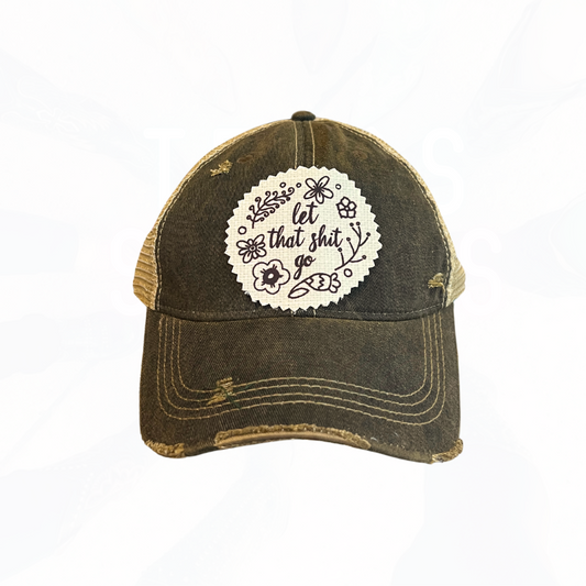 let that shit go Hat - FREE SHIPPING